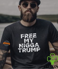 Free My Nigga Trump Shirt