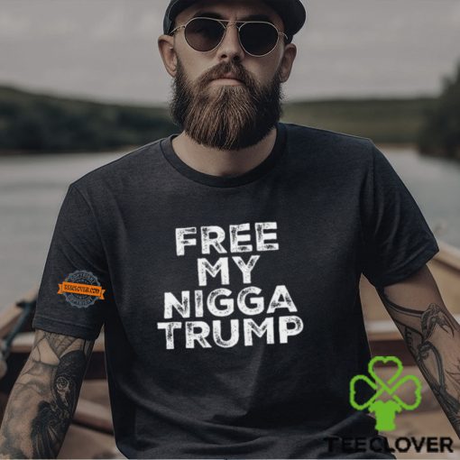 Free My Nigga Trump Shirt