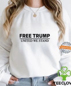 Free Trump United We Stand Shirt