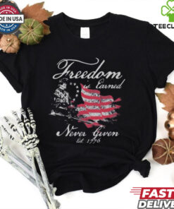 Freedom Is Earned Never Given Est 1776 America Flag T shirt