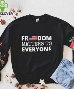 Freedom Matters Unisex T hoodie, sweater, longsleeve, shirt v-neck, t-shirt