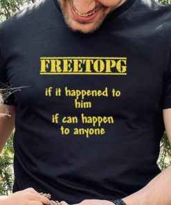 Freetopg If It Happened To Him If Can Happen To Anyone Shirt