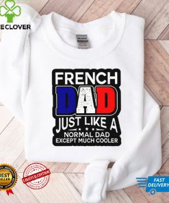 French Dad Just Like A Normal Dad Except Much Cooler Shirt