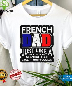 French Dad Just Like A Normal Dad Except Much Cooler Shirt