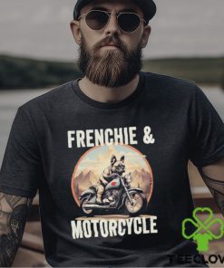 Frenchie And Motorcycle Dog Lovers Funny French Bulldog Dad T hoodie, sweater, longsleeve, shirt v-neck, t-shirt