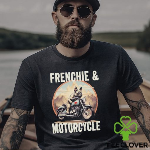 Frenchie And Motorcycle Dog Lovers Funny French Bulldog Dad T hoodie, sweater, longsleeve, shirt v-neck, t-shirt