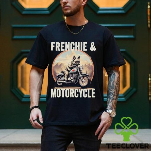 Frenchie And Motorcycle Dog Lovers Funny French Bulldog Dad T hoodie, sweater, longsleeve, shirt v-neck, t-shirt