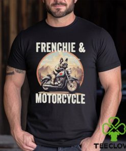 Frenchie And Motorcycle Dog Lovers Funny French Bulldog Dad T hoodie, sweater, longsleeve, shirt v-neck, t-shirt