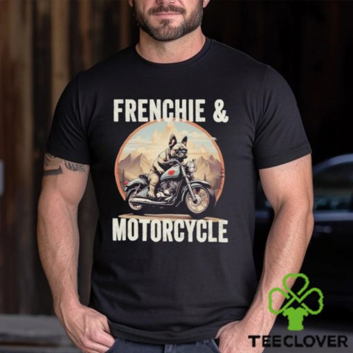 Frenchie And Motorcycle Dog Lovers Funny French Bulldog Dad T hoodie, sweater, longsleeve, shirt v-neck, t-shirt