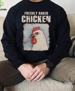 Freshly Baked Chicken Shirt