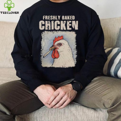 Freshly Baked Chicken Shirt