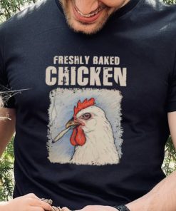 Freshly Baked Chicken Shirt