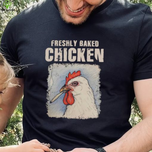 Freshly Baked Chicken Shirt