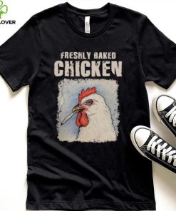 Freshly Baked Chicken Shirt