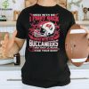 Official nFL Football Tampa Bay Buccaneers Mess With Me I Fight Back Mess With My Team And They’ll Never Find Your Body Shirt