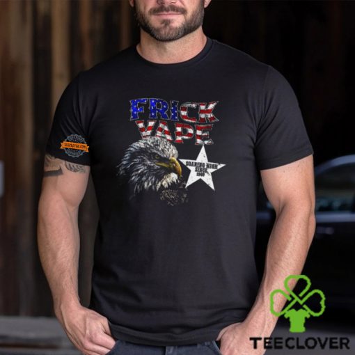 Frick Vape Eagle Soaring High Since 1969 Shirt