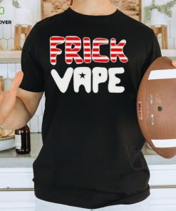 Frick Vape Patriotic Shirt