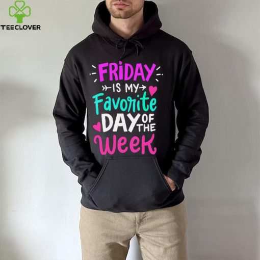 Friday is my favorite day of the week text hoodie, sweater, longsleeve, shirt v-neck, t-shirt