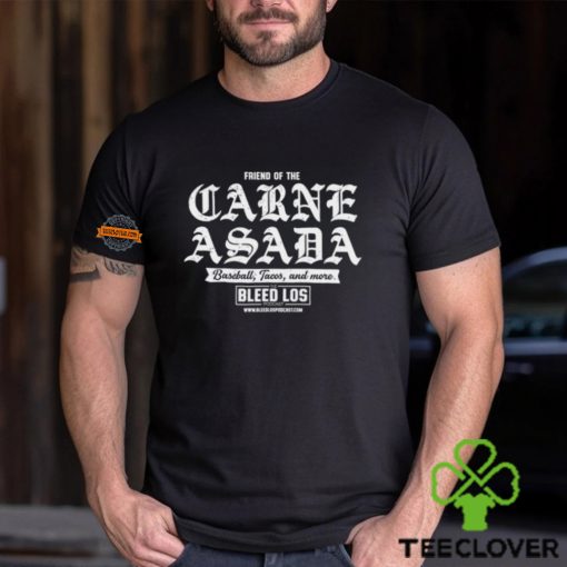 Friend Of The Carne Asada Shirt