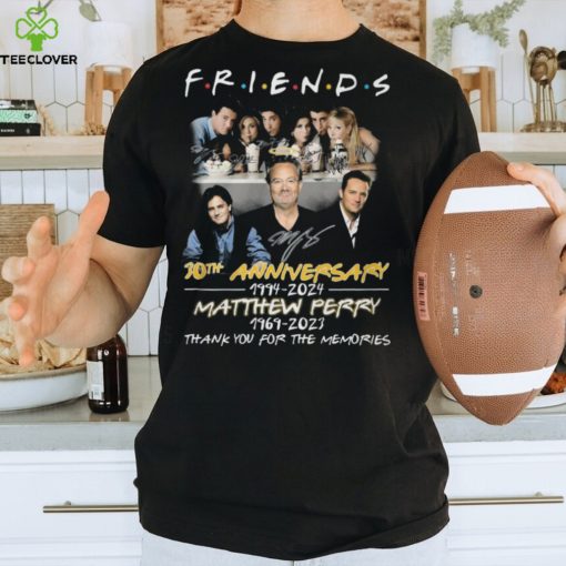 Friends 30th Anniversary 1994 – 2024 Matthew Perry 1969 – 2023 Thank Yo uFor The Memories T Shirt