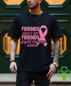 Friends Cancer Shirt Don’t Let Fight Alone T Shirt Hoodie