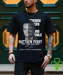 Friends Lovers And The Big Terrible Thing Matthew Perry 1969 – 2023 Thank You For The Memories T Shirt