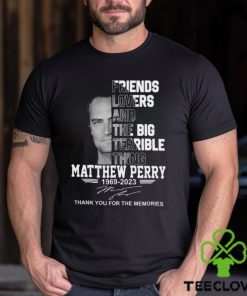 Friends Lovers And The Big Terrible Thing Matthew Perry 1969 – 2023 Thank You For The Memories T Shirt