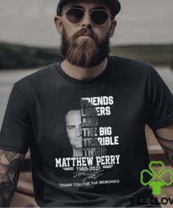 Friends Lovers And The Big Terrible Thing Matthew Perry 1969 – 2023 Thank You For The Memories T Shirt