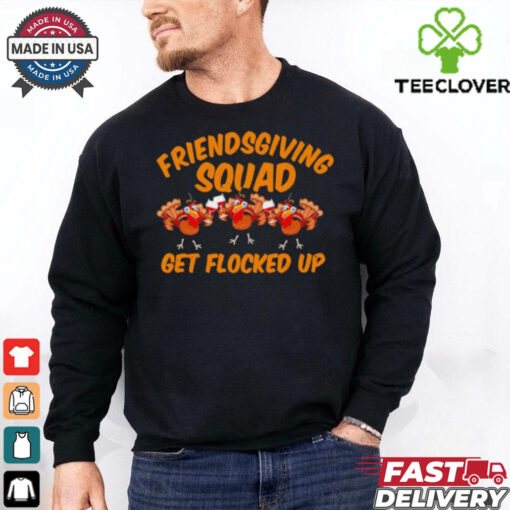 Friendsgiving Squad Get Flocked Up Funny Turkey Cartoon shirt