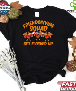 Friendsgiving Squad Get Flocked Up Funny Turkey Cartoon shirt