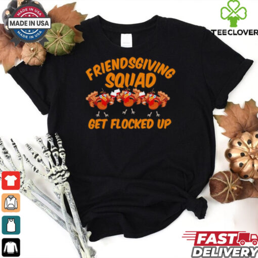 Friendsgiving Squad Get Flocked Up Funny Turkey Cartoon shirt