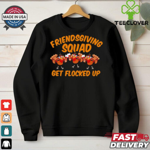 Friendsgiving Squad Get Flocked Up Funny Turkey Cartoon shirt