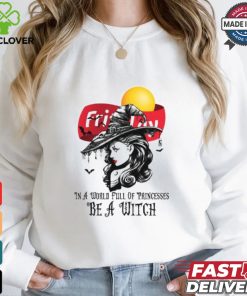 Fritolay In a World full pringcesses be a witch shirt