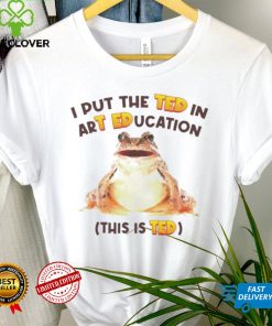Frog I put the ted in art education this is ted hoodie, sweater, longsleeve, shirt v-neck, t-shirt