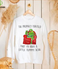 Frog Kermit The Prophecy Foretold that I’d have a little Tummy ache shirt