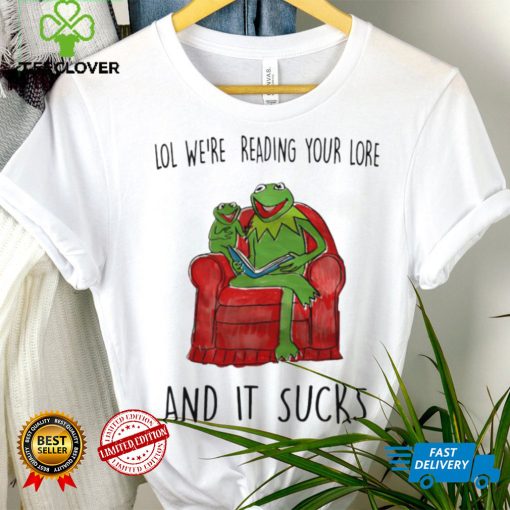 Frog Kermit lol we’re reading your lore and it sucks shirt