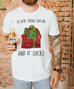 Frog Kermit lol we’re reading your lore and it sucks shirt