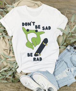 Frog don’t be sad be rad shirt, hoodie 2 Frog don’t be sad be rad shirt, hoodie