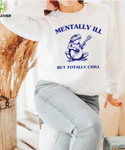 Frog with guitar Mentally ill but totally chill hoodie, sweater, longsleeve, shirt v-neck, t-shirt