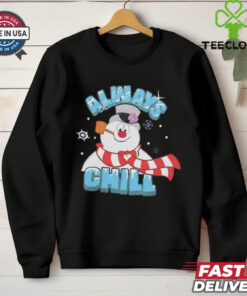 Frosty the Snowman always chill Christmas shirt