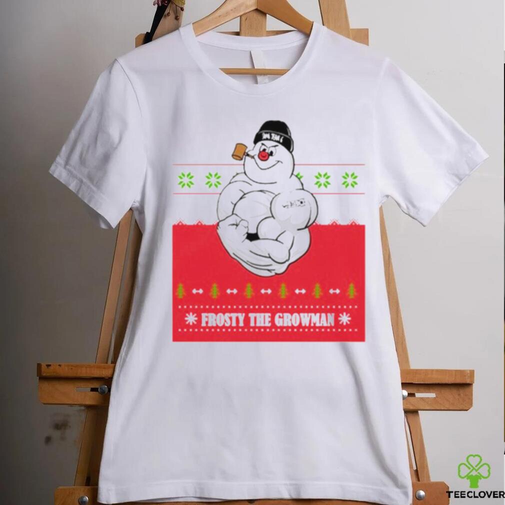 Frosty the growman shirt Frosty the growman shirt