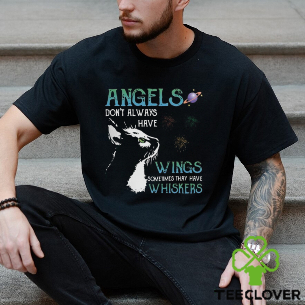 Angels don’t always have wings sometimes they have whishkers Shirt Angels don’t always have wings sometimes they have whishkers Shirt