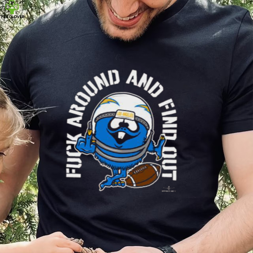 Fuck Around And Find Out Los Angeles Chargers T shirt