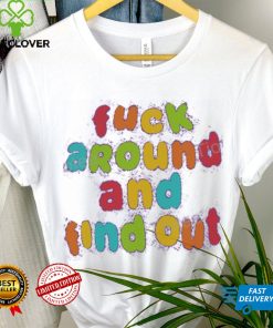Fuck Around and Find Out Tee Shirt