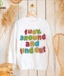 Fuck Around and Find Out Tee Shirt