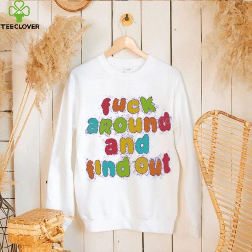 Fuck Around and Find Out Tee Shirt