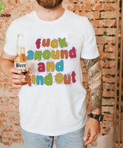 Fuck Around and Find Out Tee Shirt