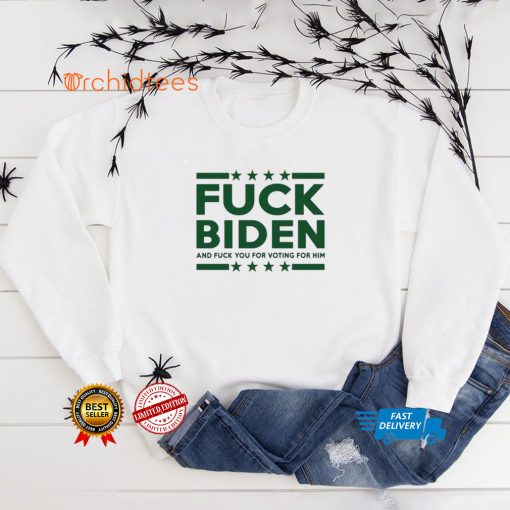 Fuck Biden and fuck you for voting for him hoodie, sweater, longsleeve, shirt v-neck, t-shirt