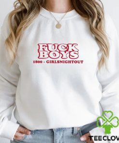 Fuck Boys 1800 Girlsnightout Shirt