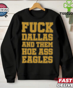 Fuck Dallas And Them Hoe Ass Eagles Shirt